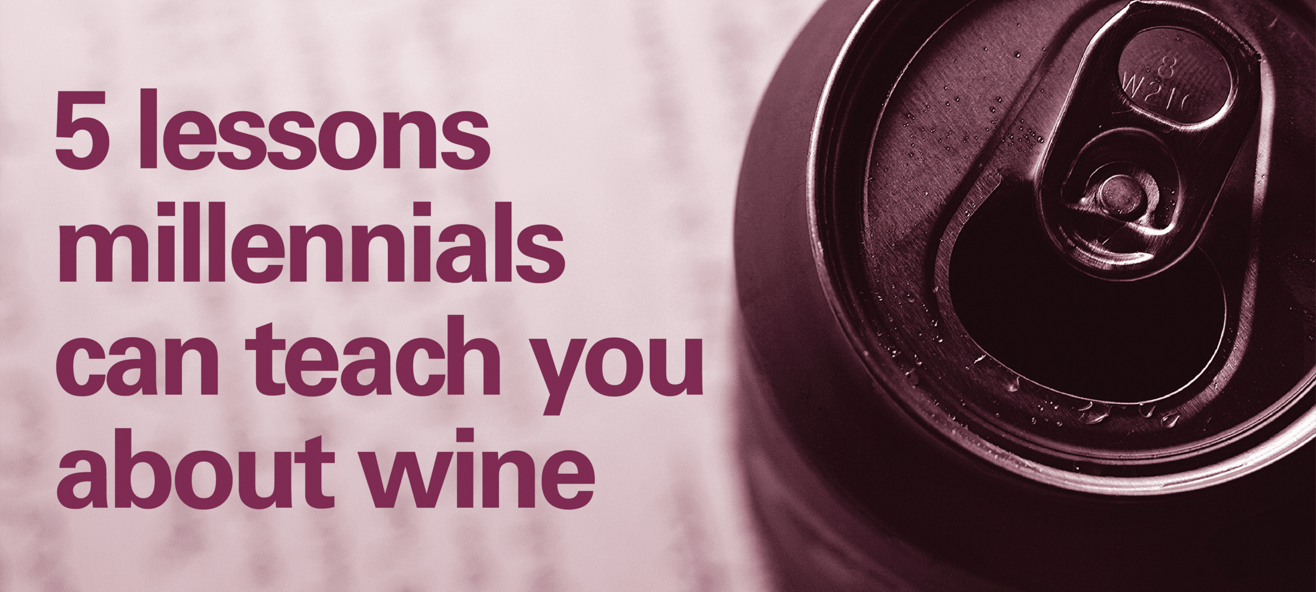 5 lessons millennials can teach you about wine
